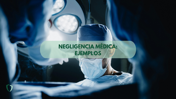 Negligencia médica: ejemplos y casos prácticos